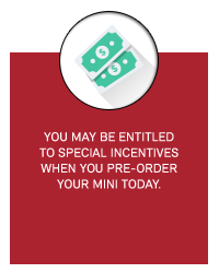 You may also entitled to special incentives when you pre-order your MINI today.
