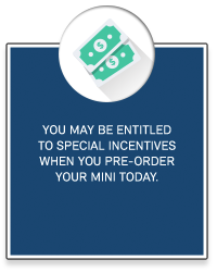 You may also entitled to special incentives when you pre-order your MINI today.