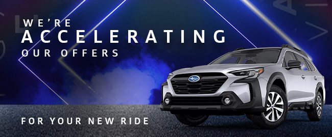 we're accelerating our offers-for your new ride