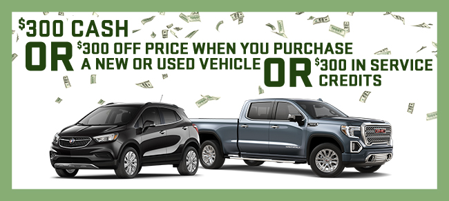 $300 Cash OR $300 Off Price When You Purchase A New Or Used Vehicle OR Receive $300 In Service Credits