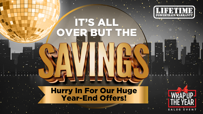 Its all over but the savings - Hurry in for our huge Year-End offers