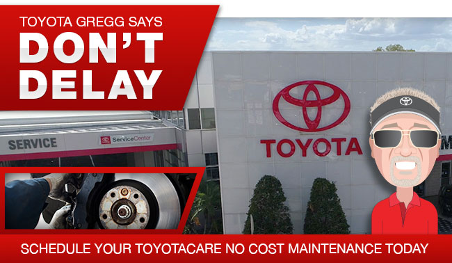 Toyota Gregg Says Don’t Delay Schedule Your ToyotaCare No Cost Maintenance Today