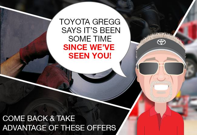 Toyota Gregg Says It’s Been Some Time Since We’ve Seen You