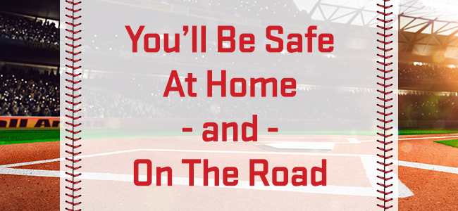 You’ll Be Safe At Home. And On The Road