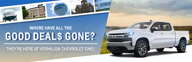 Where have all the good deals gone - theyre here at Vermilion Chevrolet GMC