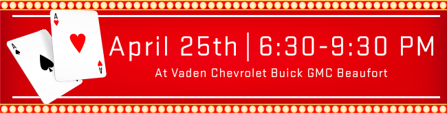 April 25th | 6:30-9:30 PM At Vaden Chevrolet Buick GMC Beaufort