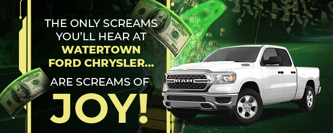 the only screams you'll hear at Watertown Ford Chrysler are screams of joy!