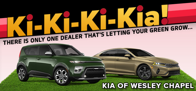 There’s Only One Dealer That’s Letting Your Green Grow: Ki-Ki-Ki-Kia of Wesley Chapel!