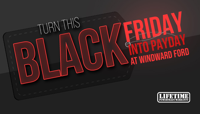 Yurn this Black Friday into Payday at Windward Ford