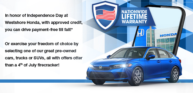 In honor of Independence Day at Westshore Honda, with approved credit, you can drive payment-free till fall!* Or exercise your freedom of choice by selecting one of our great pre-owned cars, trucks or SUVs, all with offers otter than a 4th of July firecracker!
