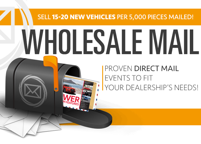 Wholesale Mail. Proven Direct Mail & Email Events to Fit Your Dealership’s Needs!