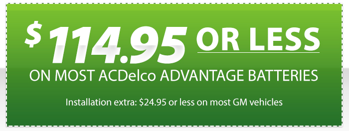 $114.95+ OR LESS ON MOST ACDelco ADVANTAGE BATTERIES