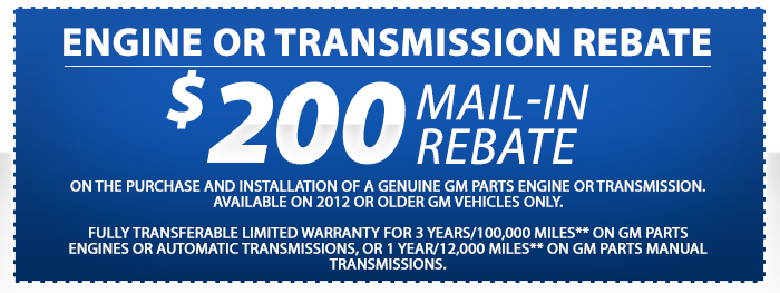 ENGINE OR TRANSMISSION REBATE $200 MAIL-IN REBATE