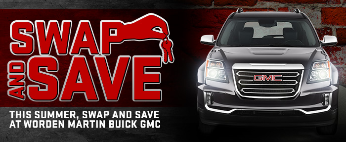 Swap and Save This Summer, Swap and Save at Worden Martin Buick GMC