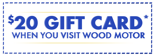 $20 Gift Card When You Visit Wood Motor