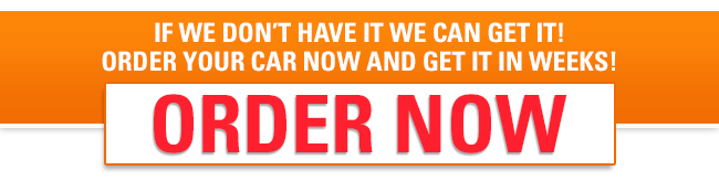 Can't find what your looking for? Order your car and get it fast!