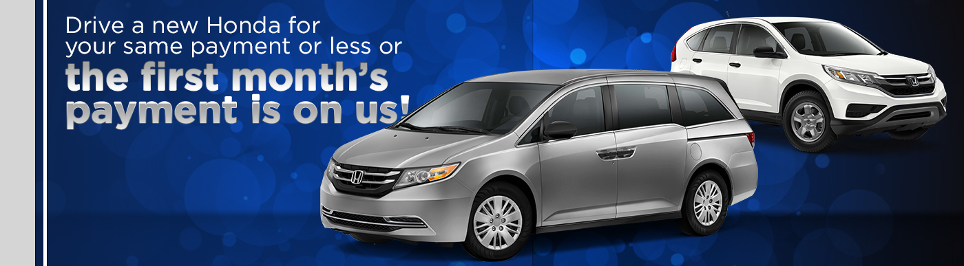 Drive a new Honda for your same payment or less or the first month’s payment is on us!