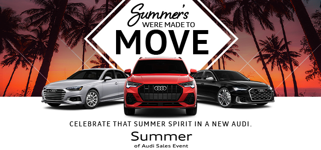 Summers were made to move - Celebrate that Summer Spirit in a new Audi - Summer of Audi Sales Event