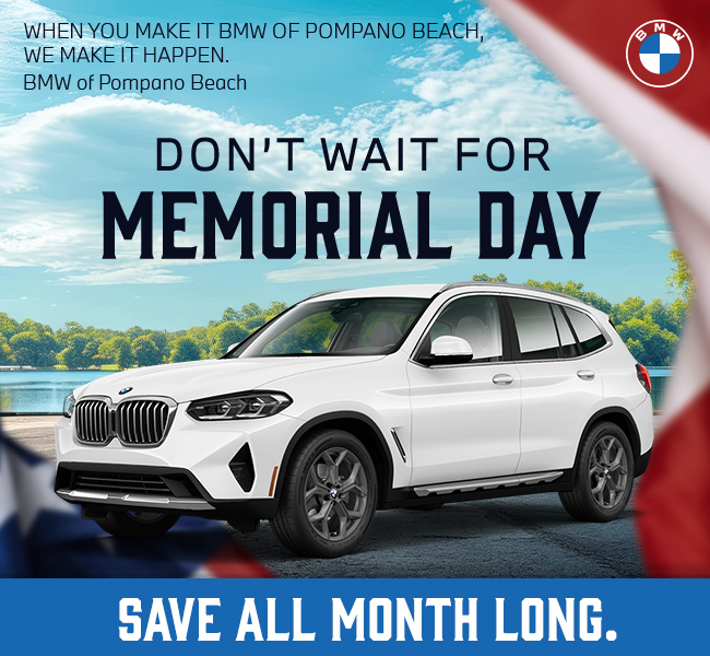 When you make it BMW of Pompano beach we make it happen - Dont wait for Memorial Day - Save all month long