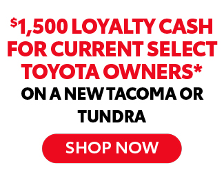 Extra $1,500 Loyalty cash On a New Tacoma or Tundra offer