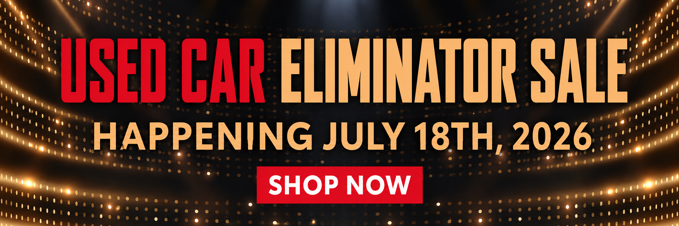 Used Car Eliminator Sale - Happening July 18th 2026