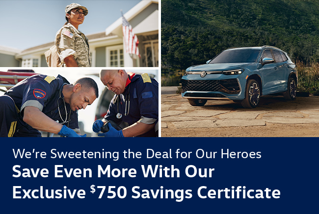 Were Sweetening the deal for our Heroes - Save even more with our exclusive $750 Savings certificate
