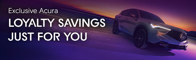 Exclusive Acura Loyalty Savings Just For You