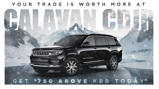 Your Trade Is Worth More At Calavan CDJR -  Get $750 Above KBB Today