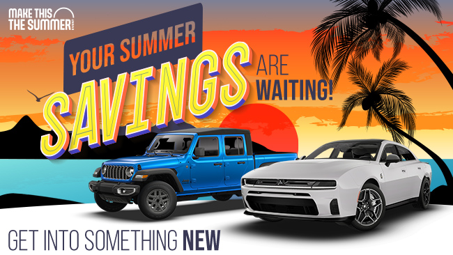 Make this the Summer - Your Summer Savings are waiting - Get into something new