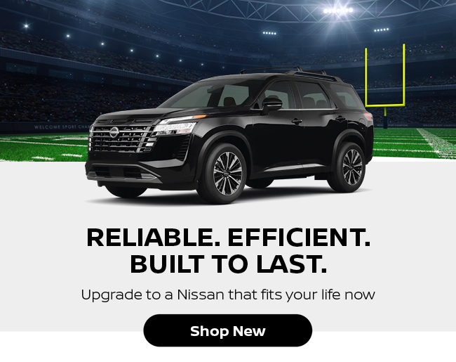 Reliable efficient built to last - Upgrade to a Nissan that fits your life now