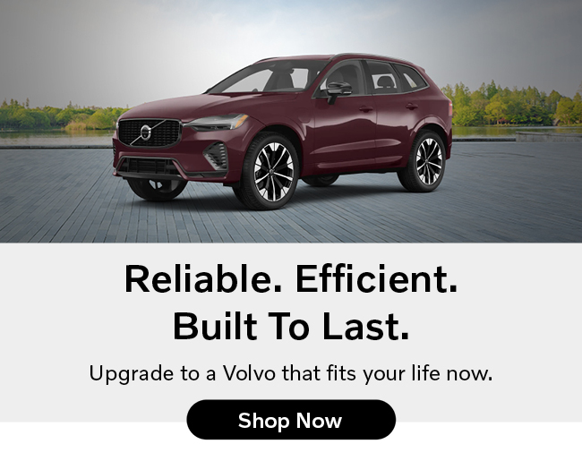 Reliable Efficient Built to last - Upgrade to a Volvo that fits your life now