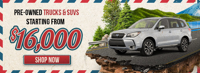 Subaru Pre-Owned Trucks and SUVs starting from 16k