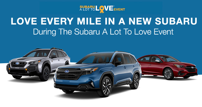 A lot to Love Event - Love every mile in a new Subaru During the Subaru A Lot To Love Event