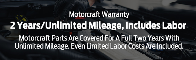 Motorcraft Warranty 2 year-unlimited mileage includes labor