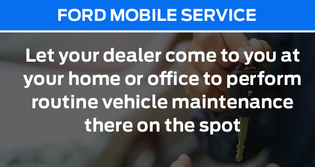 Ford mobile service - let your dealer come to you at your home or office to perform routine vehicle maintenance there on the spot