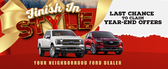 Finish in style - last chance to claim year-end offers - your Neighborhood Ford Dealer