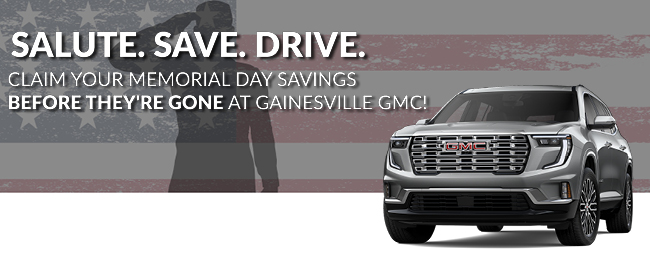 Salute. Save. Drive. Memorial Day Savings at Gainesville GMC