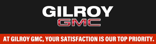 at Gilroy GMC your satisfaction is our top priority
