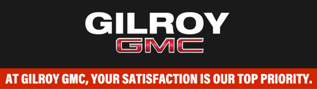 at Gilroy GMC your satisfaction is our top priority