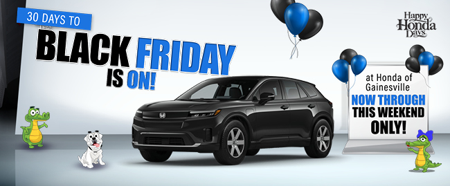 30 days to Black Friday is on at Honda of Gainesville - Now though this weekend only