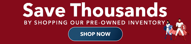 Save thousands by shopping our Pre-owned inventory