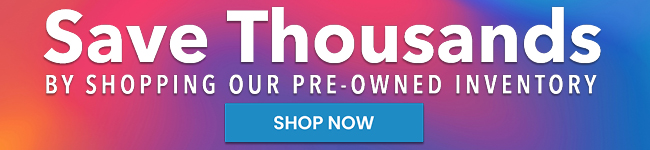 Save thousands by shopping our Pre-owned inventory