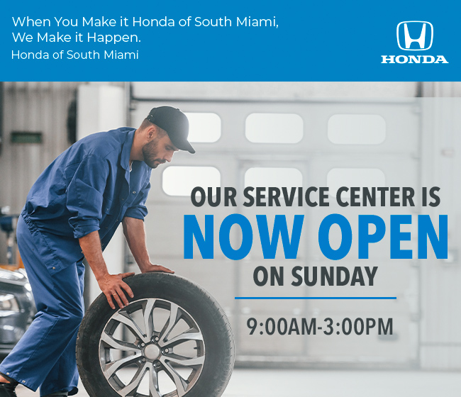 When you make it Honda of South Miami - We make it happen - Our Service Center is Now Open on Sunday