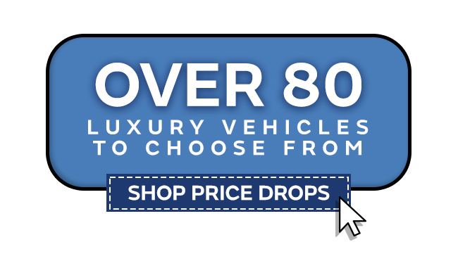 over 80 luxury vehicles to choose from-shop price drops