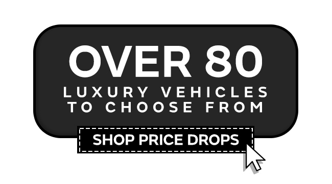 over 80 luxury vehicles to choose from-shop price drops