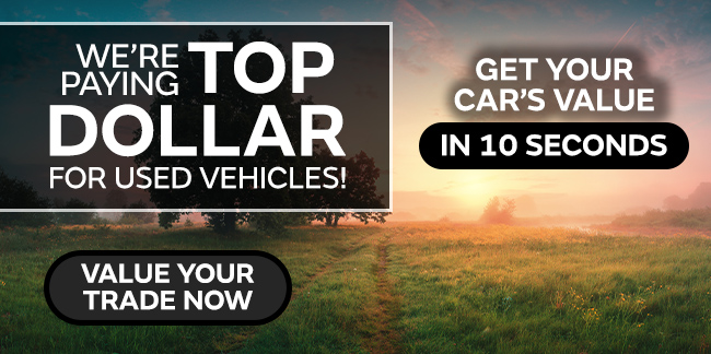 we're paying top dollar for used vehicles-click to value your trade