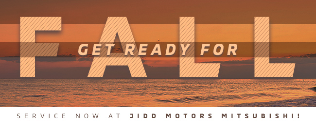 Get Ready for Fall - Service now at Jidd Motors Mitsubishi