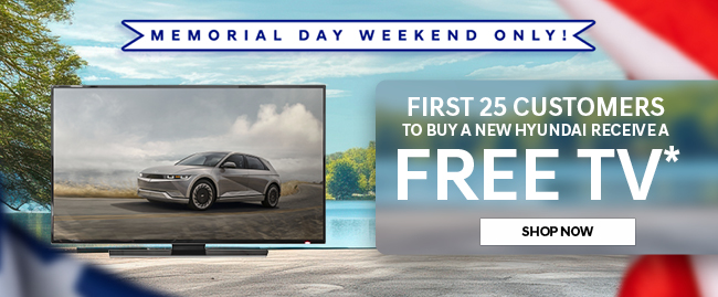 first 25 customers to buy a new Hyundai receive a free tv