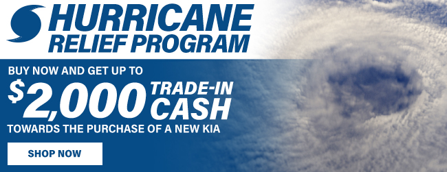 Hurricane relief program - buy now and get up to $2k trade-in cash towards the purchase of a new KIA