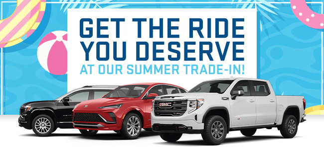 Get the ride you deserve at our summer trade-in event at Lupient Buick GMC